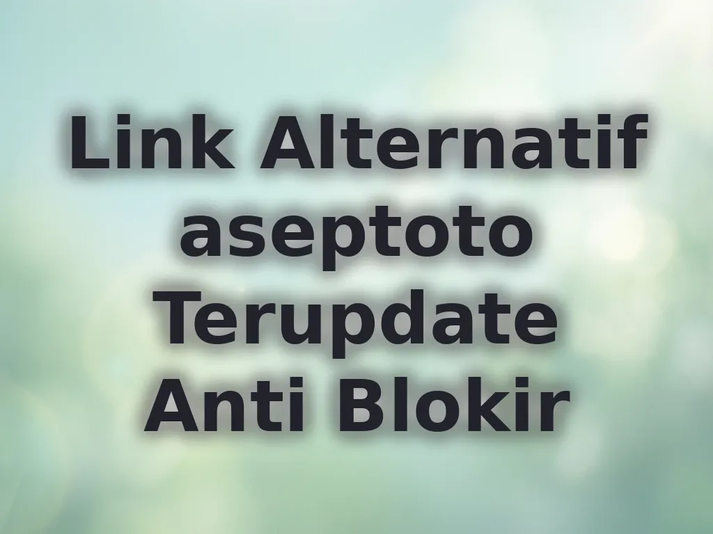 Link Alternatif aseptoto Terupdate Anti Blokir
