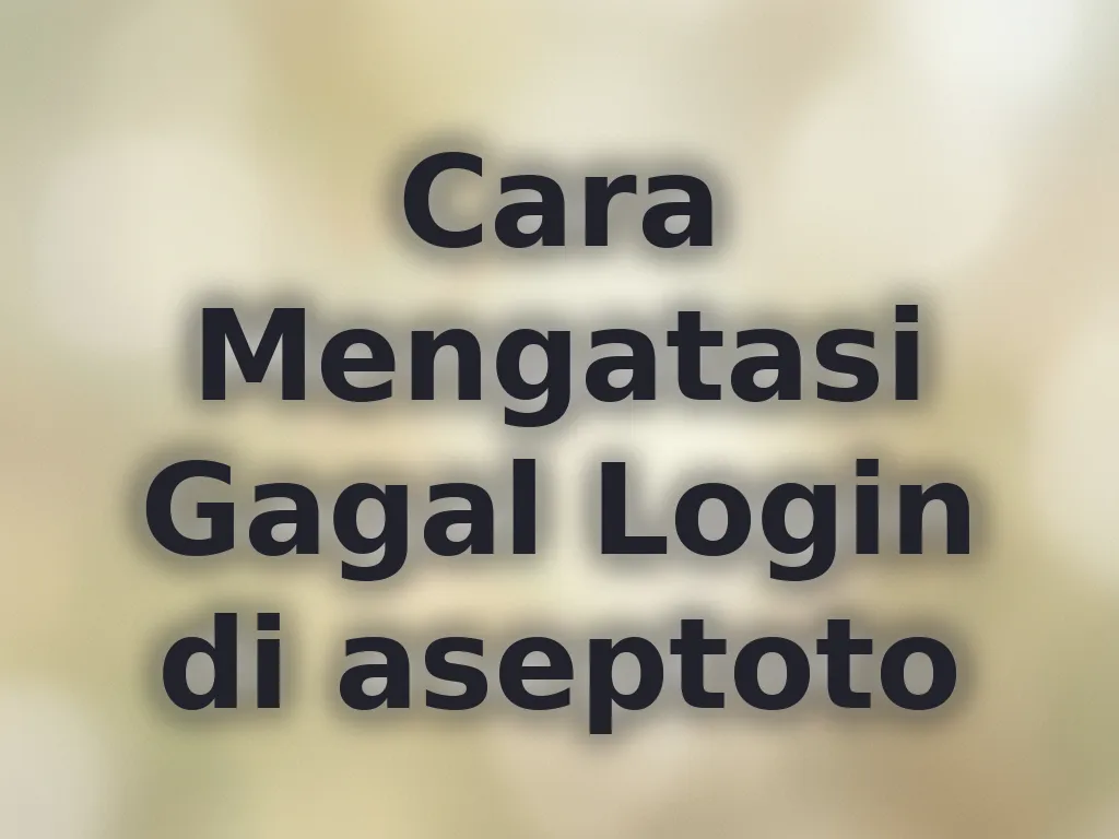 Cara Mengatasi Gagal Login di aseptoto