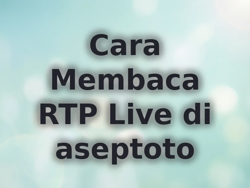Cara Membaca RTP Live di aseptoto