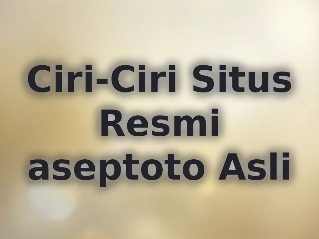 Ciri-Ciri Situs Resmi aseptoto Asli